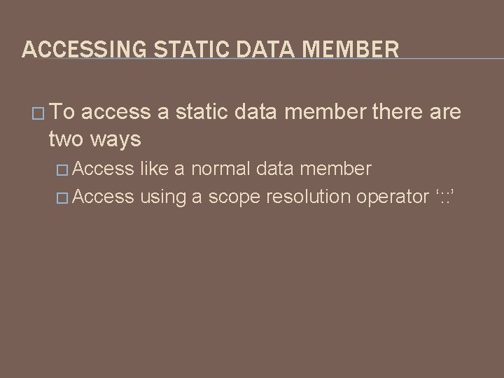 ACCESSING STATIC DATA MEMBER � To access a static data member there are two