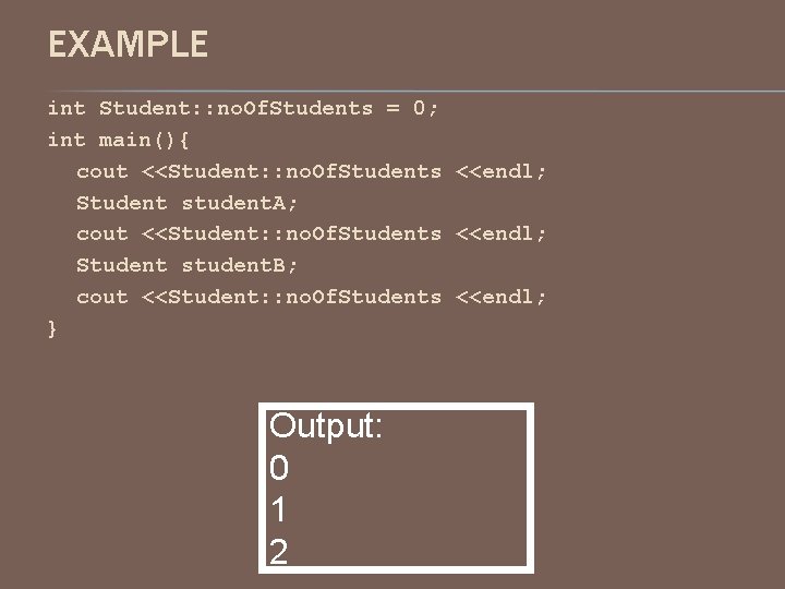 EXAMPLE int Student: : no. Of. Students = 0; int main(){ cout <<Student: :