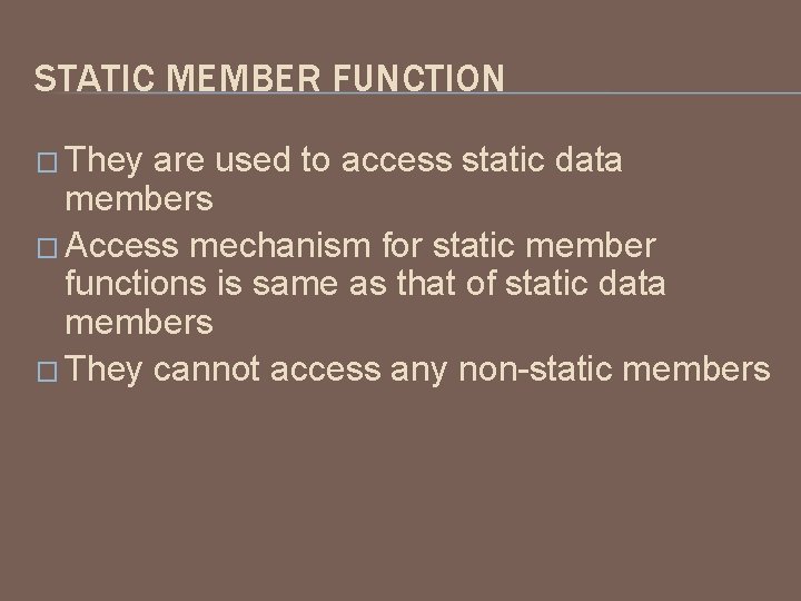 STATIC MEMBER FUNCTION � They are used to access static data members � Access