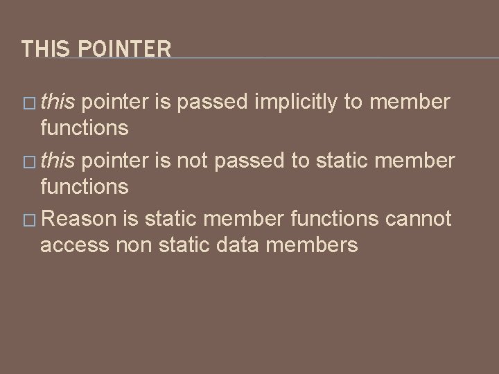 THIS POINTER � this pointer is passed implicitly to member functions � this pointer