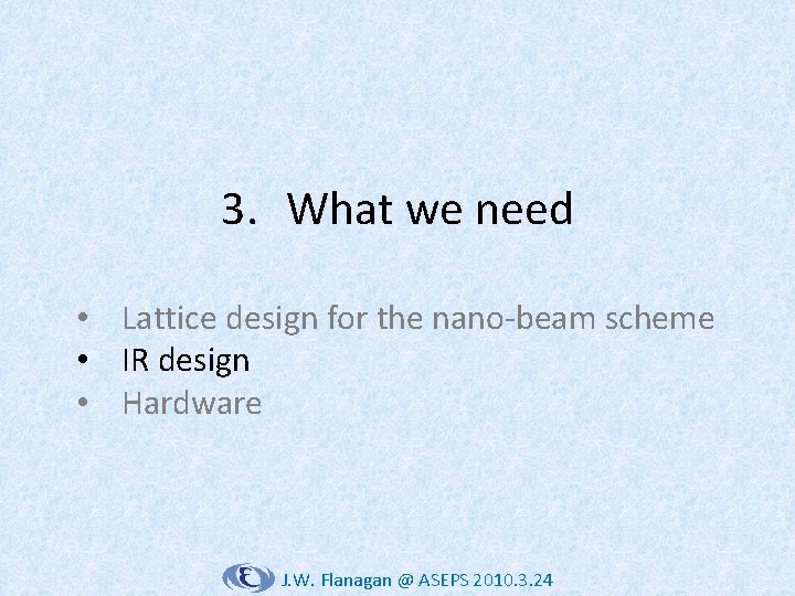 3. What we need • Lattice design for the nano-beam scheme • IR design