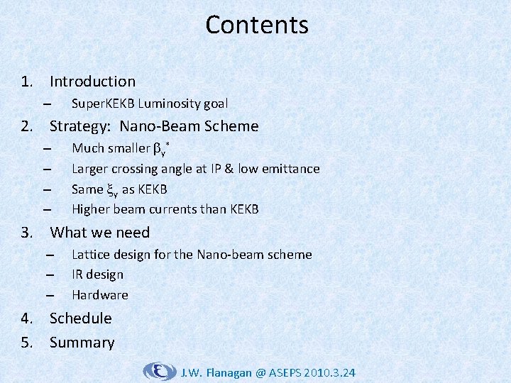 Contents 1. Introduction – Super. KEKB Luminosity goal 2. Strategy: Nano-Beam Scheme – –