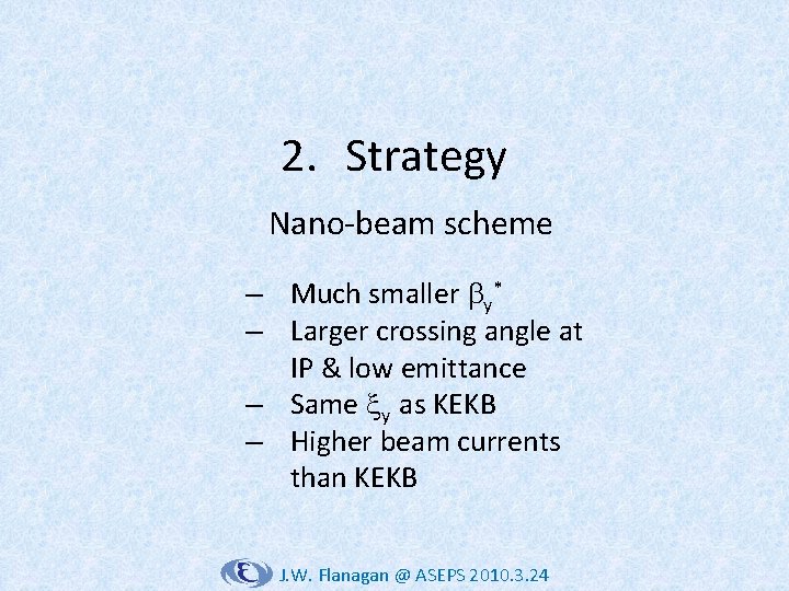 2. Strategy Nano-beam scheme – Much smaller y* – Larger crossing angle at IP