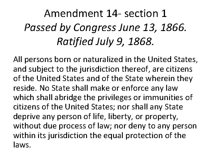Amendment 14 - section 1 Passed by Congress June 13, 1866. Ratified July 9,