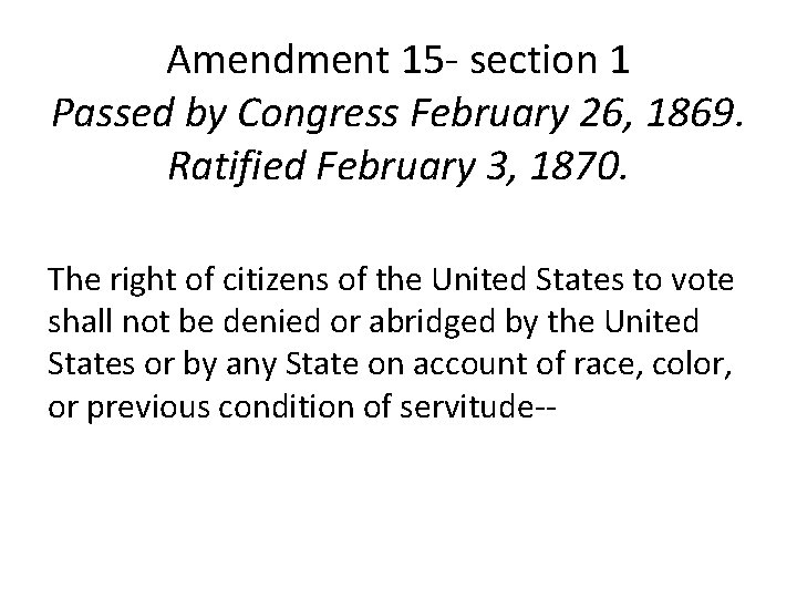 Amendment 15 - section 1 Passed by Congress February 26, 1869. Ratified February 3,