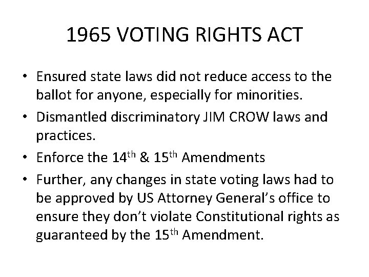 1965 VOTING RIGHTS ACT • Ensured state laws did not reduce access to the