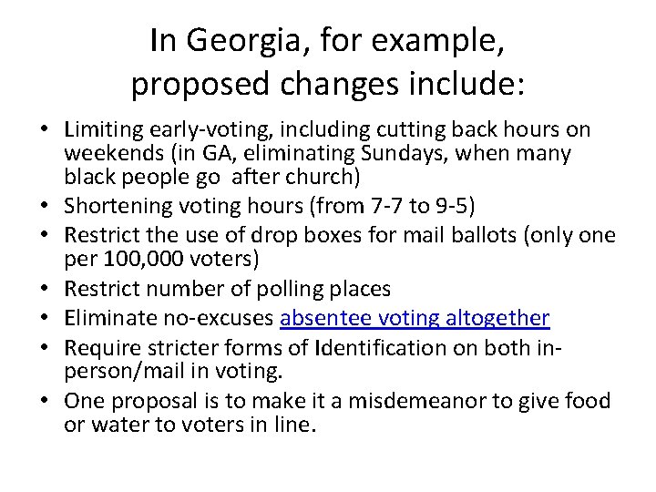 In Georgia, for example, proposed changes include: • Limiting early-voting, including cutting back hours