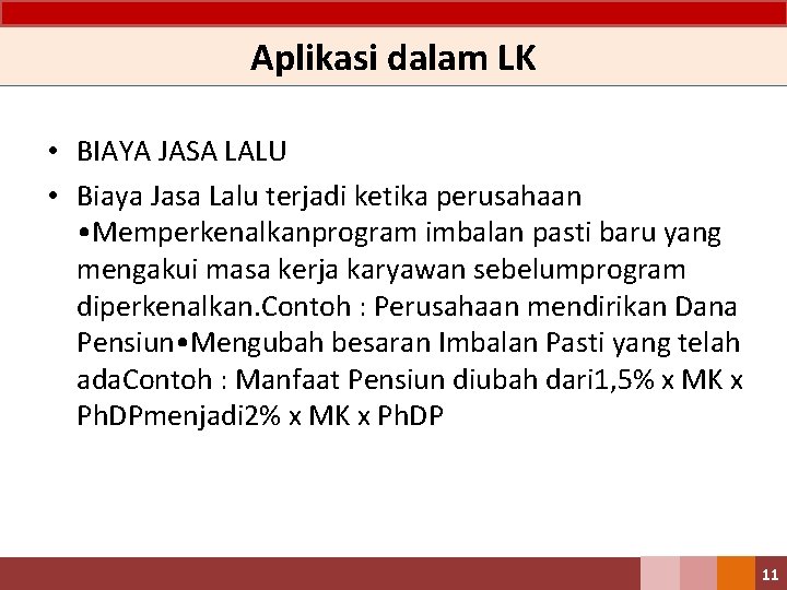 Aplikasi dalam LK • BIAYA JASA LALU • Biaya Jasa Lalu terjadi ketika perusahaan
