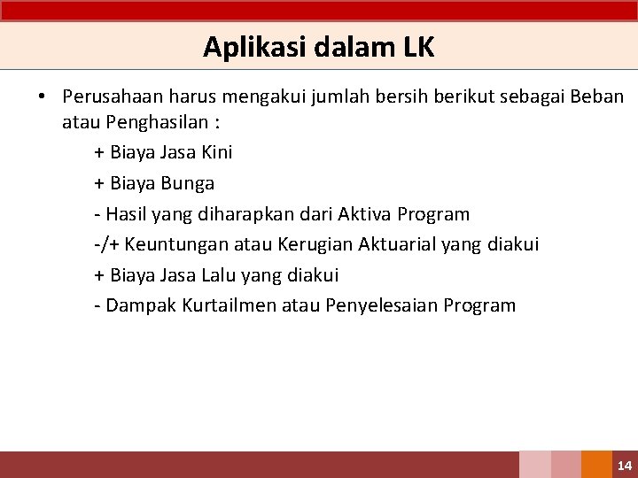 Aplikasi dalam LK • Perusahaan harus mengakui jumlah bersih berikut sebagai Beban atau Penghasilan