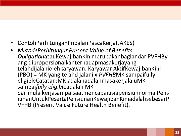  • Contoh. Perhitungan. Imbalan. Pasca. Kerja(JAKES) • Metode. Perhitungan. Present Value of Benefits