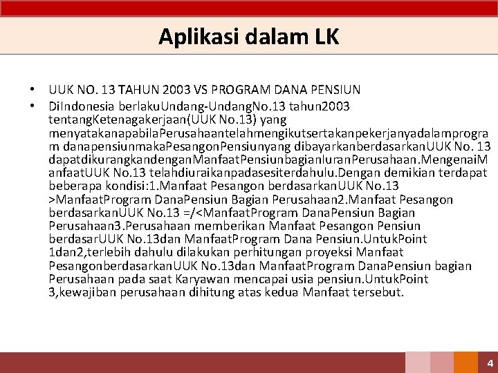 Aplikasi dalam LK • UUK NO. 13 TAHUN 2003 VS PROGRAM DANA PENSIUN •
