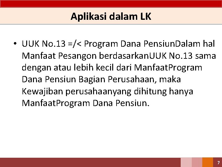 Aplikasi dalam LK • UUK No. 13 =/< Program Dana Pensiun. Dalam hal Manfaat