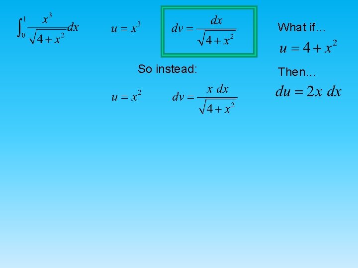 What if… So instead: Then… 