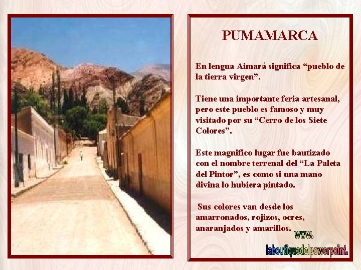 PUMAMARCA En lengua Aimará significa “pueblo de la tierra virgen”. Tiene una importante feria