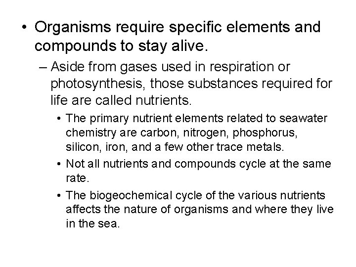  • Organisms require specific elements and compounds to stay alive. – Aside from