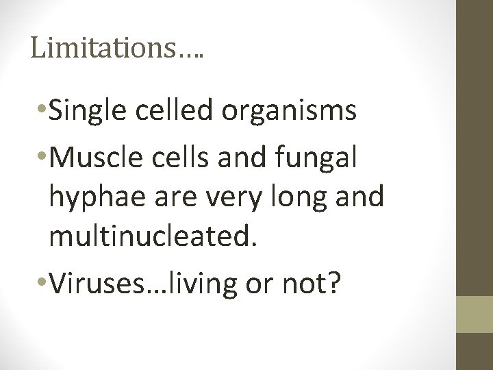 Limitations…. • Single celled organisms • Muscle cells and fungal hyphae are very long