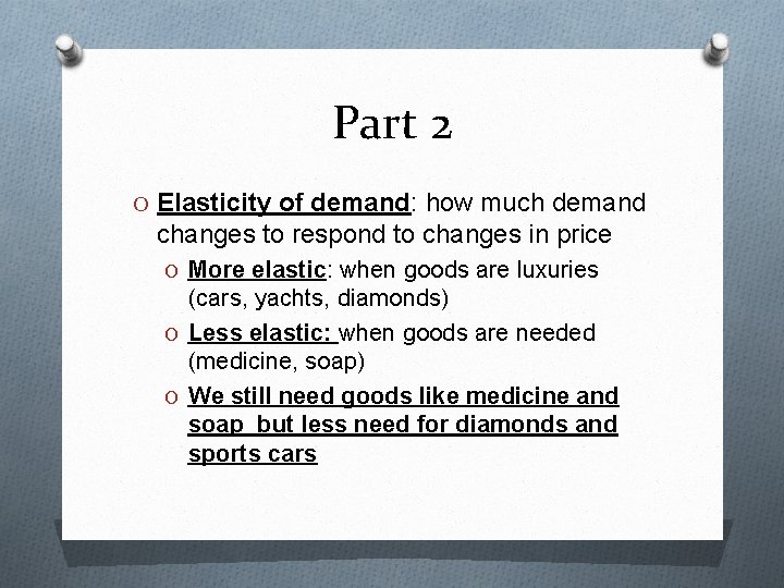 Part 2 O Elasticity of demand: how much demand changes to respond to changes