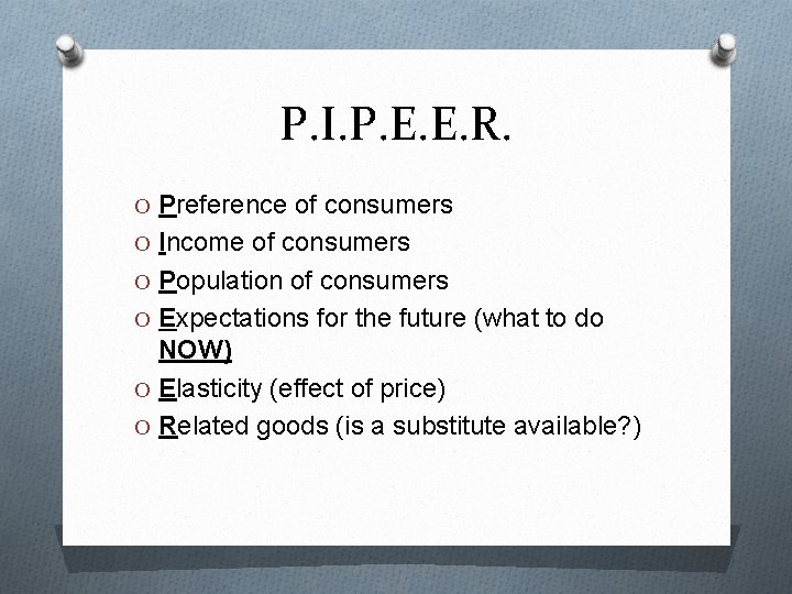P. I. P. E. E. R. O Preference of consumers O Income of consumers