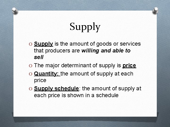 Supply O Supply is the amount of goods or services that producers are willing