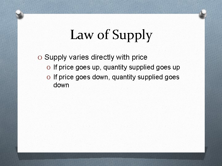 Law of Supply O Supply varies directly with price O If price goes up,