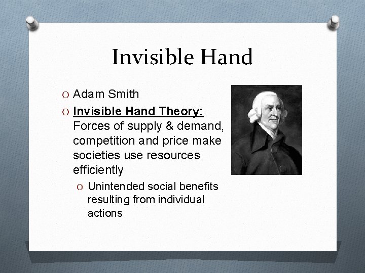 Invisible Hand O Adam Smith O Invisible Hand Theory: Forces of supply & demand,
