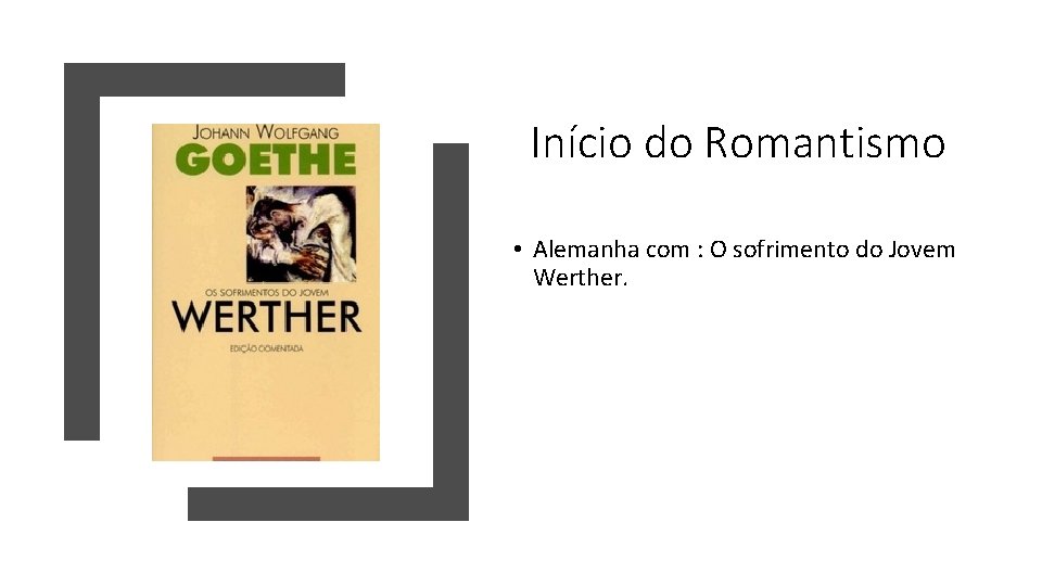 Início do Romantismo • Alemanha com : O sofrimento do Jovem Werther. 