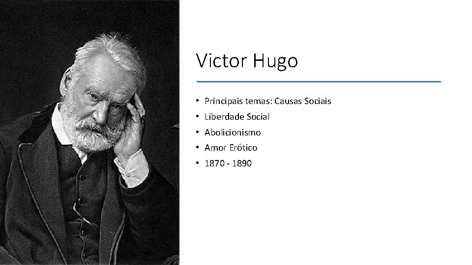 Victor Hugo • Principais temas: Causas Sociais • Liberdade Social • Abolicionismo • Amor