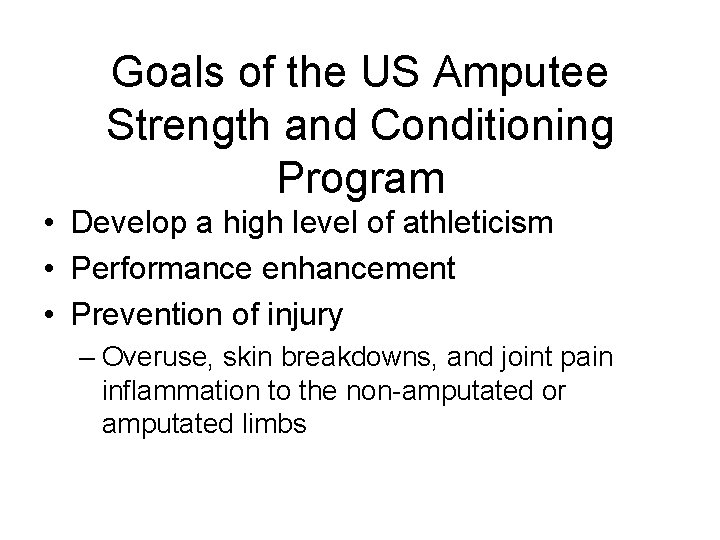Goals of the US Amputee Strength and Conditioning Program • Develop a high level