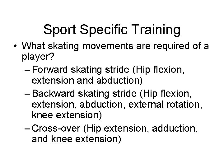 Sport Specific Training • What skating movements are required of a player? – Forward