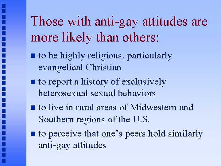 Those with anti-gay attitudes are more likely than others: to be highly religious, particularly