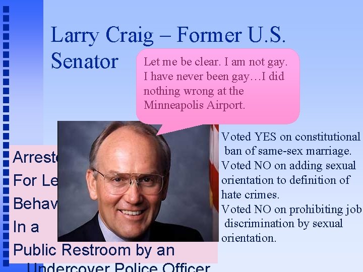 Larry Craig – Former U. S. Senator Let me be clear. I am not