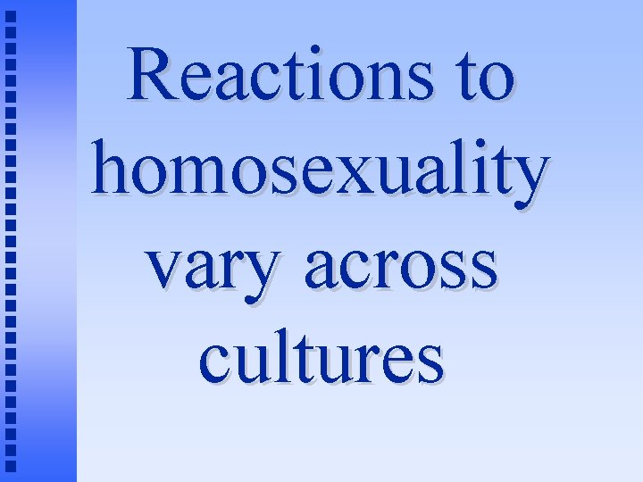 Reactions to homosexuality vary across cultures 