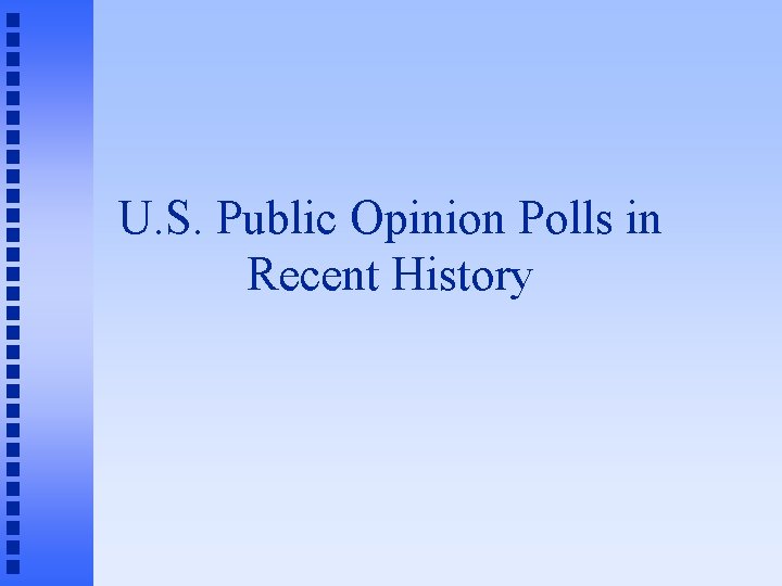 U. S. Public Opinion Polls in Recent History 