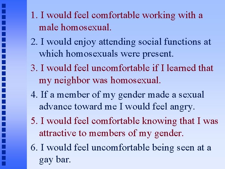 1. I would feel comfortable working with a male homosexual. 2. I would enjoy