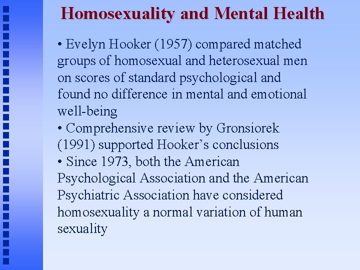 Homosexuality and Mental Health • Evelyn Hooker (1957) compared matched groups of homosexual and