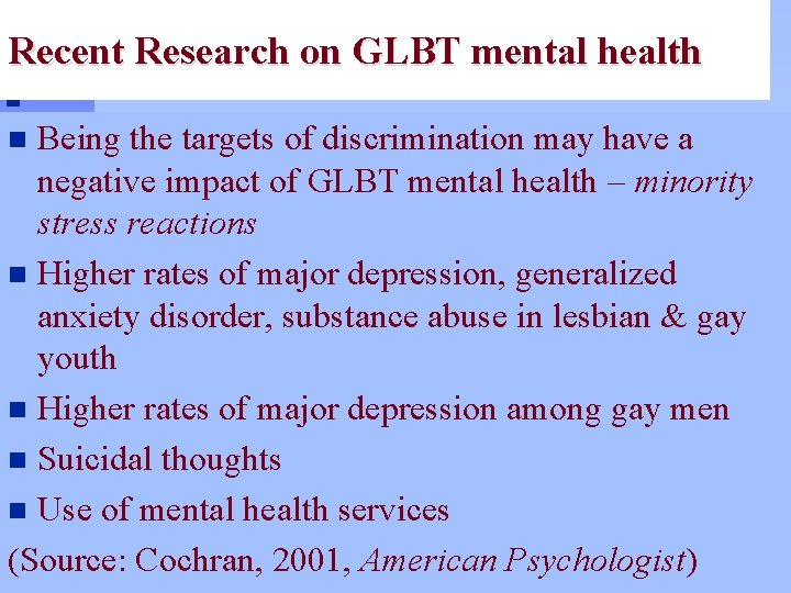 Recent Research on GLBT mental health Being the targets of discrimination may have a
