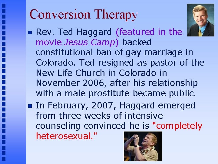 Conversion Therapy Rev. Ted Haggard (featured in the movie Jesus Camp) backed constitutional ban