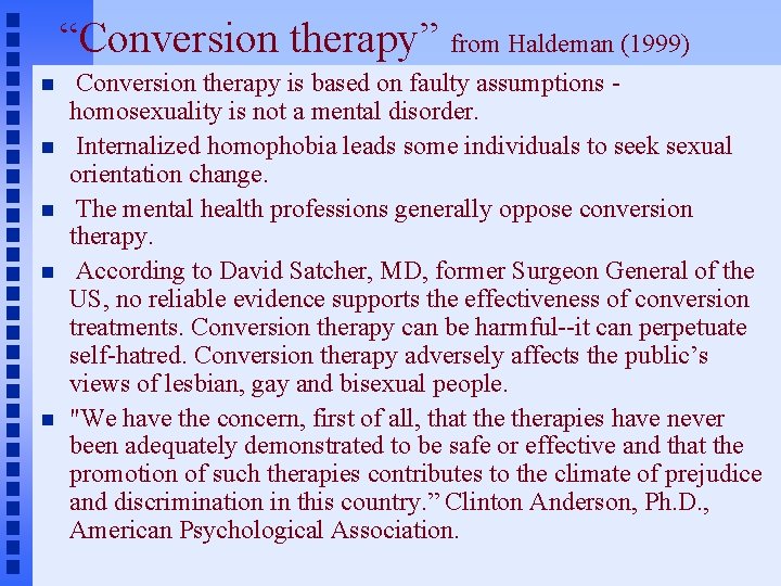 “Conversion therapy” from Haldeman (1999) Conversion therapy is based on faulty assumptions homosexuality is