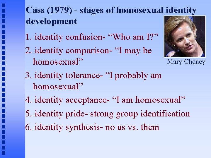Cass (1979) - stages of homosexual identity development 1. identity confusion- “Who am I?