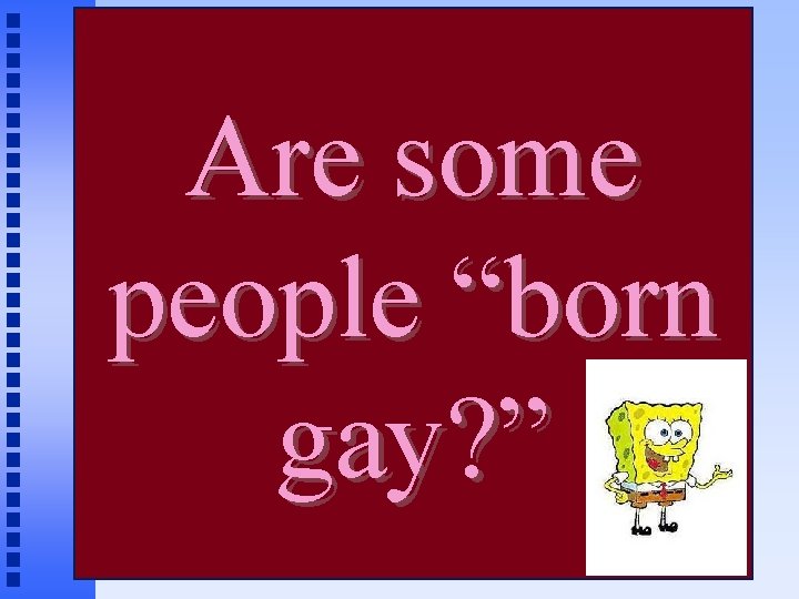 Are some people “born gay? ” 