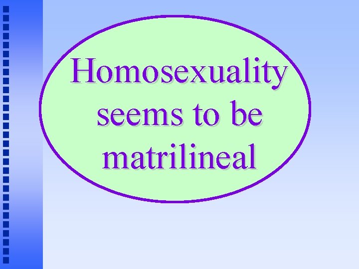 Homosexuality seems to be matrilineal 