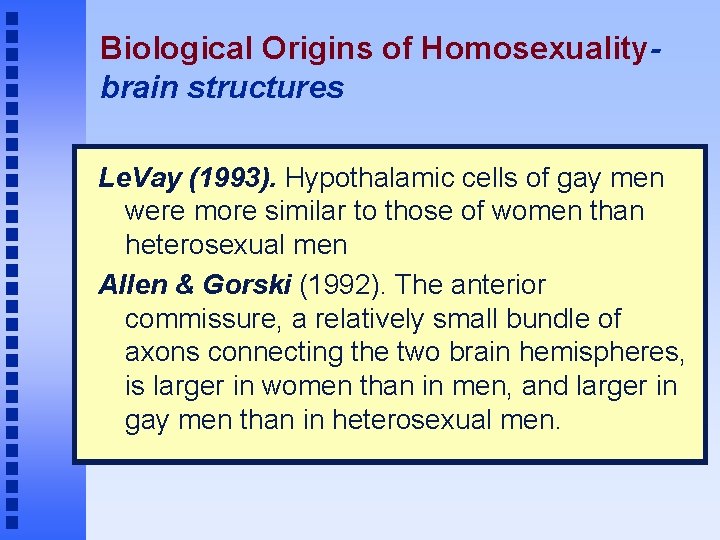 Biological Origins of Homosexualitybrain structures Le. Vay (1993). Hypothalamic cells of gay men were