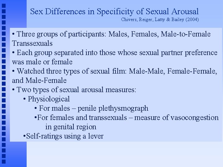 Sex Differences in Specificity of Sexual Arousal Chivers, Reiger, Latty & Bailey (2004) •