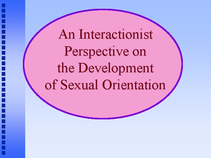 An Interactionist Perspective on the Development of Sexual Orientation 