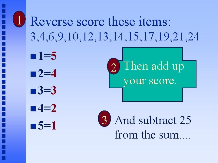 1 Reverse score these items: 3, 4, 6, 9, 10, 12, 13, 14, 15,