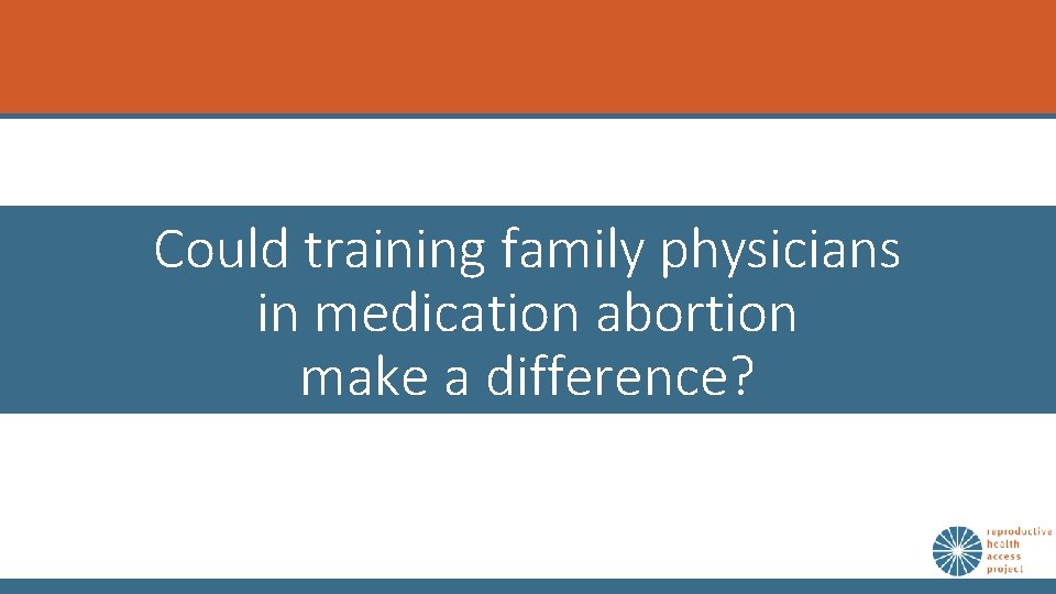 Could training family physicians in medication abortion make a difference? 
