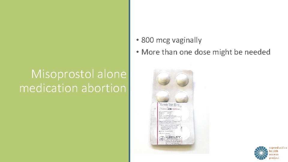  • 800 mcg vaginally • More than one dose might be needed Misoprostol