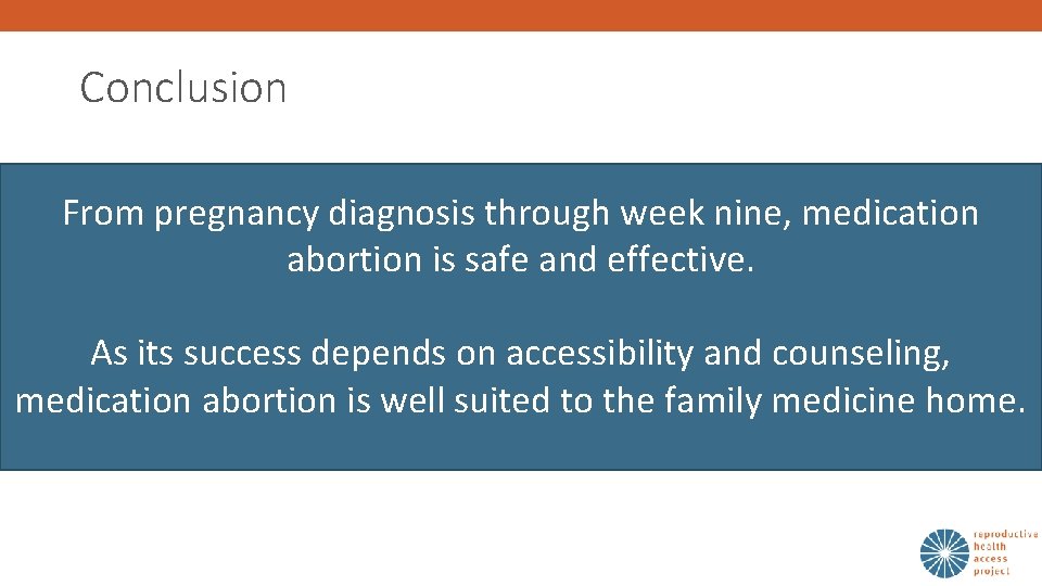 Conclusion From pregnancy diagnosis through week nine, medication abortion is safe and effective. As
