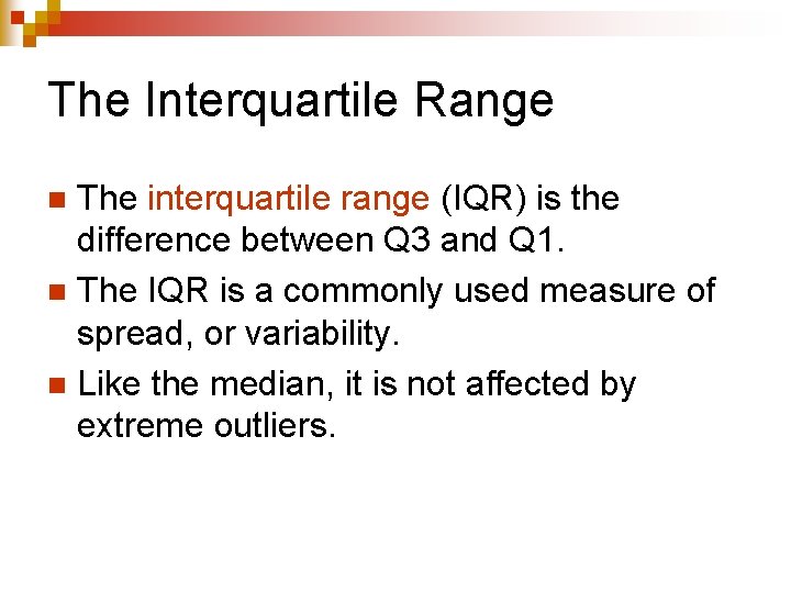 The Interquartile Range The interquartile range (IQR) is the difference between Q 3 and