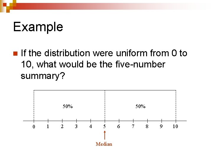Example n If the distribution were uniform from 0 to 10, what would be